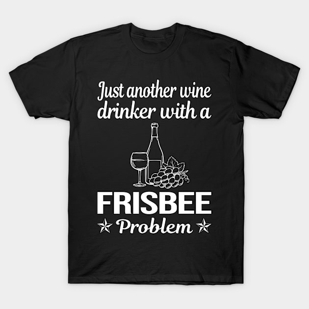 Funny Wine Drinker Frisbee T-Shirt by lainetexterbxe49